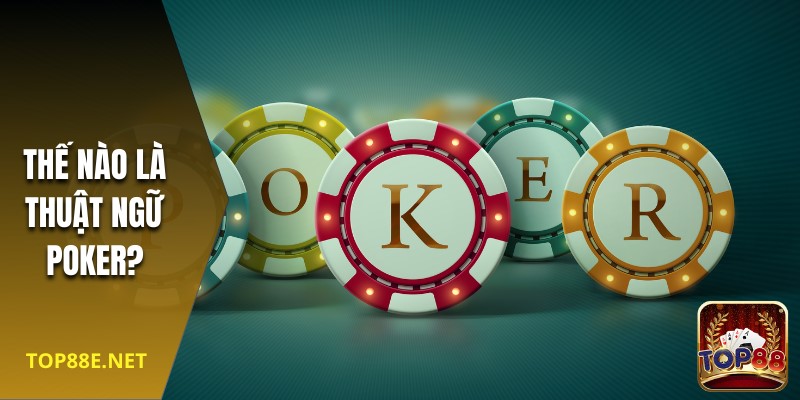 Khái niệm cơ bản của thuật ngữ poker